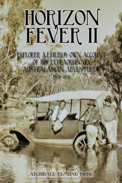 Horizon Fever II: Explorer A E Filby's own account of his extraordinary Australasian Adventures, 1921-1931