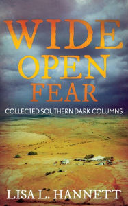 Title: Wide Open Fear: Collected Southern Dark Columns, Author: Lisa L Hannett