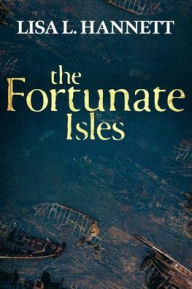 Title: The Fortunate Isles, Author: Lisa L Hannett