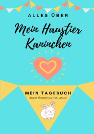 Title: Über Mein Haustier-Kaninchen: Mein Haustier Tagebuch, Author: Petal Publishing Co.