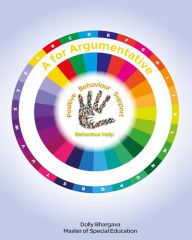 Title: A for Argumentative: Positive Behaviour Support, Author: Dolly Bhargava