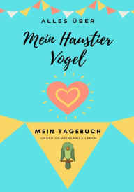 Title: Über Mein Haustier - Vogel: Mein Haustier Tagebuch, Author: Petal Publishing Co