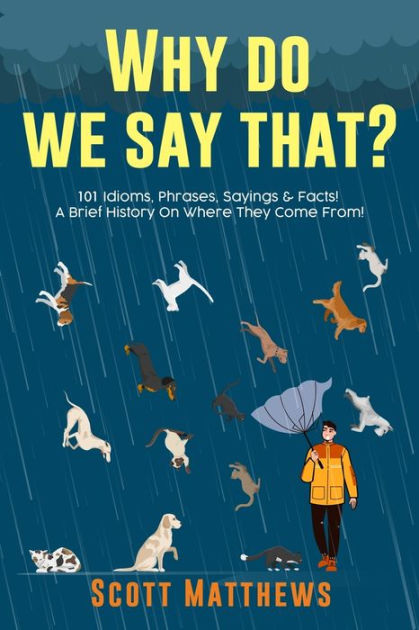 why-do-we-say-that-101-idioms-phrases-sayings-facts-a-brief