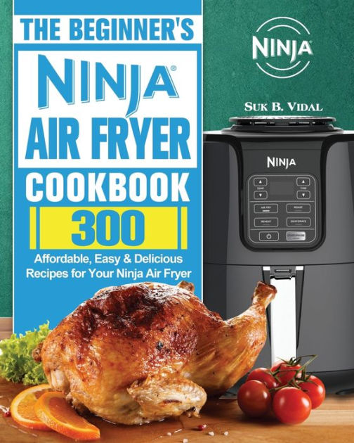 The Beginner's Ninja Air Fryer Cookbook by Suk B Vidal, Paperback