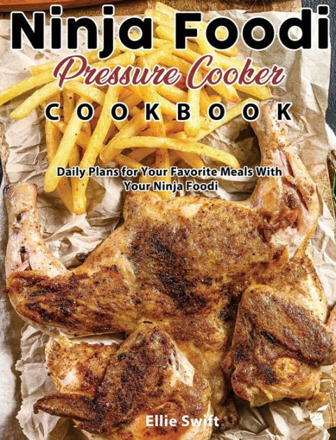 Ninja Foodi Pressure Cooker Cookbook: Daily Plans for Your Favorite Meals  With Your Ninja Foodi by Ellie Swift, Hardcover