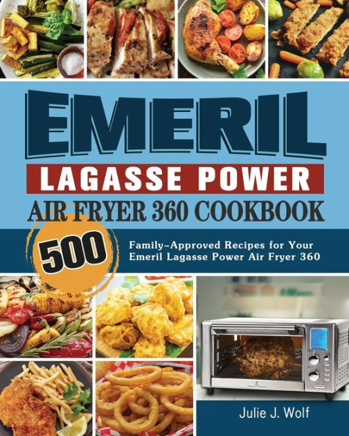 Emeril Lagasse Power Air Fryer 360 Cookbook by Julie J. Wolf, Paperback