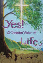 Yes! A Christian Vision of Life