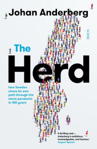 Title: The Herd: how Sweden chose its own path through the worst pandemic in 100 years, Author: Johan Anderberg