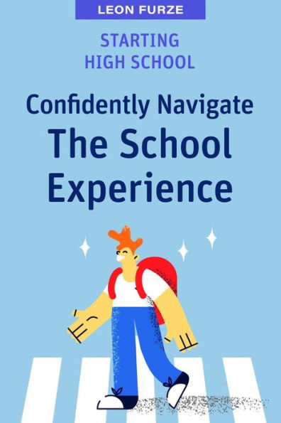 Starting High School: Confidently Navigate the School Experience
