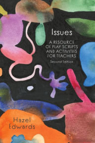 Title: Issues: A Resource of Play Scripts and Activities for Teachers, Author: Hazel Edwards