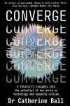 Alternative view 1 of Converge: A futurist's insights into the potential of our world as technology and humanity collide