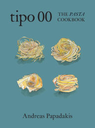 Title: Tipo 00 The Pasta Cookbook: For People Who Love Pasta, Author: Andreas Papadakis