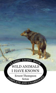 Title: Wild Animals I Have Known, Author: Ernest Thompson Seton