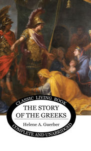 Title: The Story of the Greeks, Author: Helene Guerber