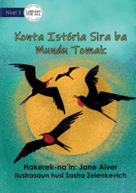 Title: Telling Stories To The Whole Wide World - Konta Istória Sira ba Mundu Tomak, Author: Jane Alver