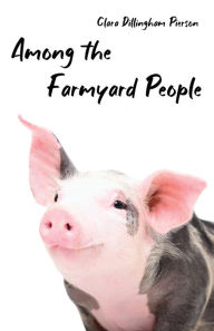 Title: Among the Farmyard People, Author: Clara Pierson