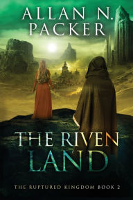 Title: The Riven Land, Author: Allan N Packer