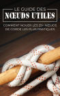 Le Guide des Noeuds Utiles: Comment Nouer les 25+ Noeuds de Corde les Plus Pratiques