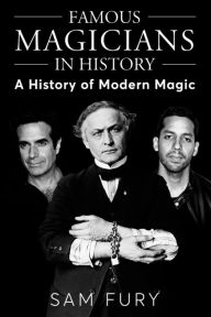 Title: Famous Magicians in History: A History of Modern Magic, Author: Sam Fury