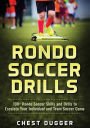 Rondo Soccer Drills: 100+ Rondo Soccer Skills and Drills to Escalate Your Individual and Team Soccer Game
