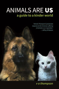 Title: Animals Are Us: A Guide to a Kinder World, Author: Victoria Thompson