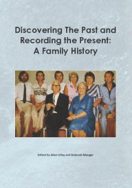 Title: Discovering the past and recording the present: A family history, Author: Allen Lilley