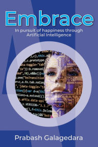 Title: Embrace: In pursuit of happiness through Artificial Intelligence, Author: Prabash Galagedara