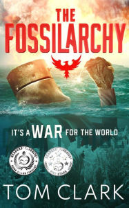Title: The Fossilarchy: Its a WAR for the World, Author: Tom Clark