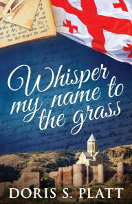 Title: Whisper My Name to the Grass, Author: Doris S Platt