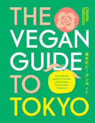 Title: The Vegan Guide to Tokyo: The ultimate guide to the best plant-based eats in Tokyo and beyond, Author: Chiara Terzuolo