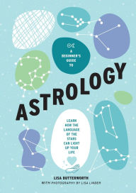 Title: A Beginner's Guide to Astrology: Learn how the language of the stars can light up your life, Author: Lisa Butterworth