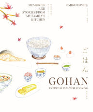 Title: Gohan: Everyday Japanese Cooking: Memories and Stories from My Family's Kitchen, Author: Emiko Davies