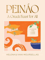 Title: Peináo: A Greek Feast for All: Recipes to Feed Hungry Guests, Author: Helena Moursellas