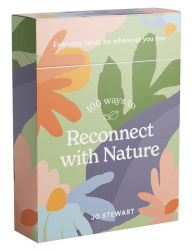 Title: 100 Ways to Reconnect with Nature: Everyday Cards for Wherever You Live, Author: Jo Stewart