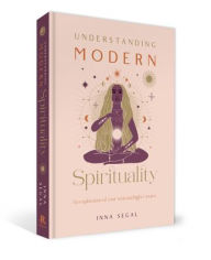 Title: Understanding Modern Spirituality: An Exploration of Your Soul and Higher Truths, Author: Inna Segal