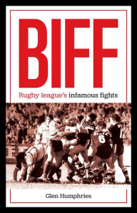 Title: Biff: Rugby league's infamous fights, Author: Glen Humphries
