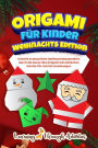 Origami fï¿½r Kinder - Weihnachts Edition: Erstelle erstaunliche Weihnachtsbasteleien durch die Kunst des Origami mit einfachen Schritt-fï¿½r-Schritt-Anleitungen