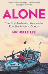 Title: Alone: The First Australian Women to Row the Atlantic Ocean, Author: Michelle Lee