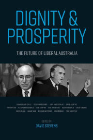 Title: Dignity and Prosperity: The Future of Liberal Australia, Author: David Stevens