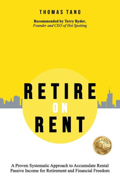 Retire On Rent A Systematic Approach To Accumulate Rental Passive Income For Retirement And 2316