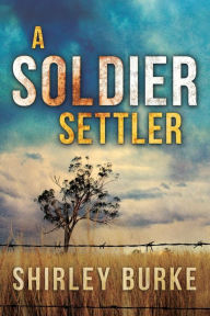 Title: A Soldier Settler, Author: Shirley Burke