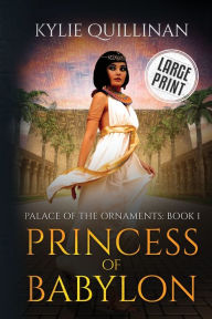 Title: Princess of Babylon (Large Print Version), Author: Kylie Quillinan
