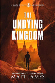 Title: The Undying Kingdom: An Archaeological Thriller, Author: Matt James