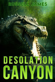 Title: Desolation Canyon: A Prehistoric Thriller, Author: Russell James