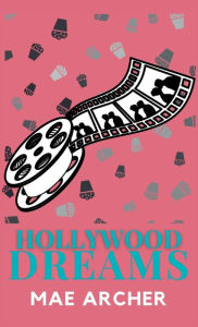 Title: Hollywood Dreams, Author: Mae Archer