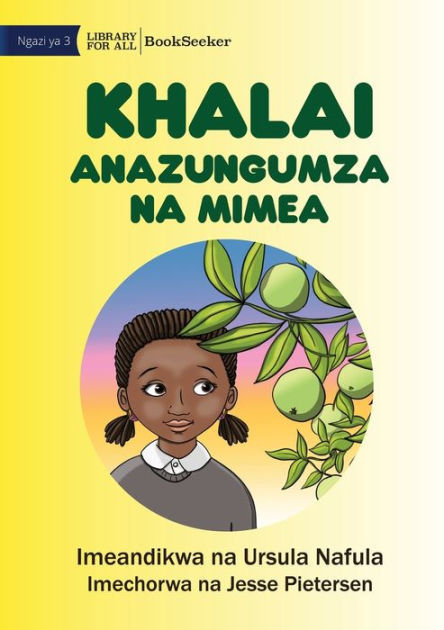 Khalai Talks To Plants - Khalai Anazungumza Na Mimea By Ursula Nafula 