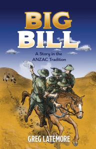 Title: Big Bill: A Story in the ANZAC Tradition, Author: Greg Latemore