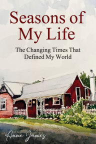 Title: Seasons of My Life: The Changing Times That Defined My World, Author: Anne James