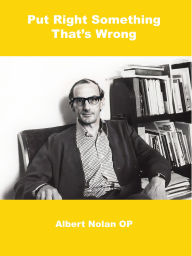 Title: 'Put Right Something That's Wrong': The Call to Action, Justice, Kairos, and Leadership, Author: Albert Nolan