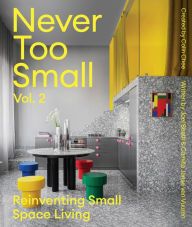 Title: Never Too Small: Vol. 2: Reinventing Small Space Living, Author: Joel Beath